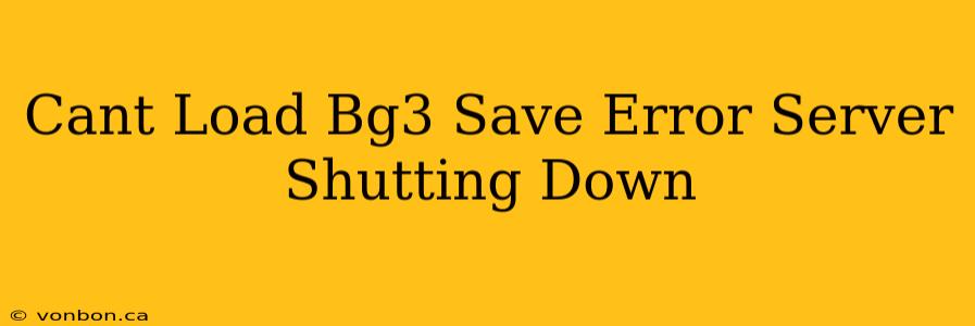 Cant Load Bg3 Save Error Server Shutting Down