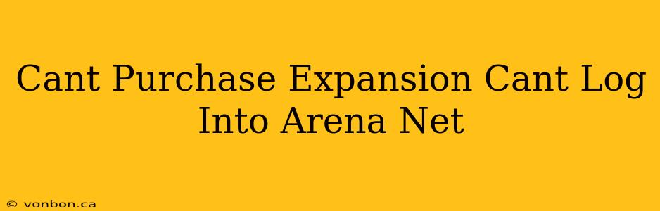 Cant Purchase Expansion Cant Log Into Arena Net