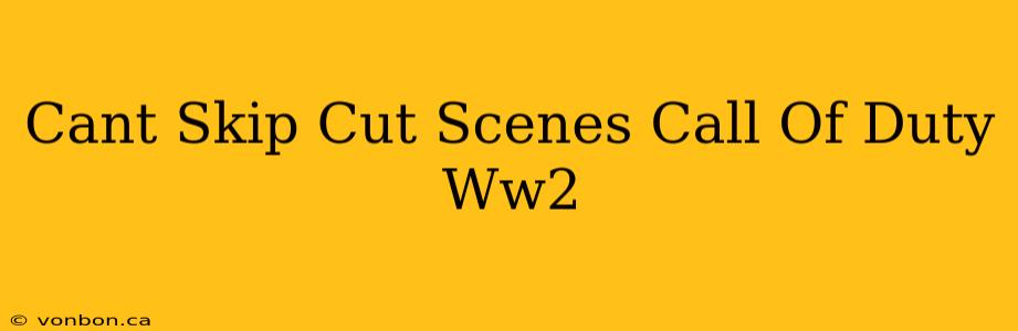 Cant Skip Cut Scenes Call Of Duty Ww2