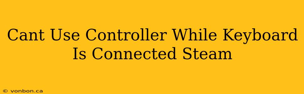 Cant Use Controller While Keyboard Is Connected Steam