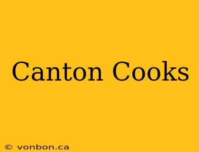 Canton Cooks