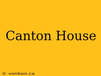 Canton House