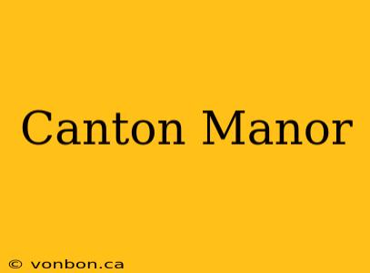 Canton Manor