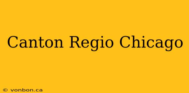 Canton Regio Chicago