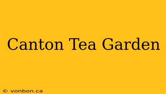 Canton Tea Garden