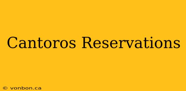 Cantoros Reservations