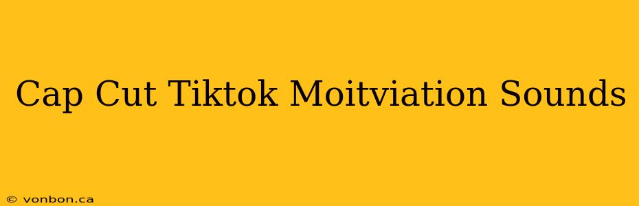 Cap Cut Tiktok Moitviation Sounds