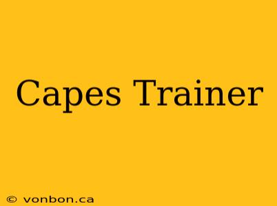 Capes Trainer