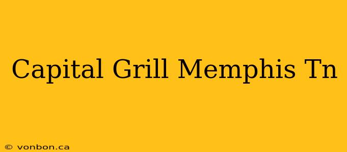 Capital Grill Memphis Tn