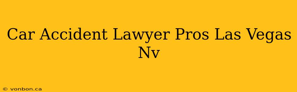 Car Accident Lawyer Pros Las Vegas Nv