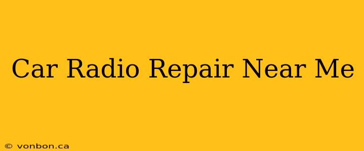 Car Radio Repair Near Me