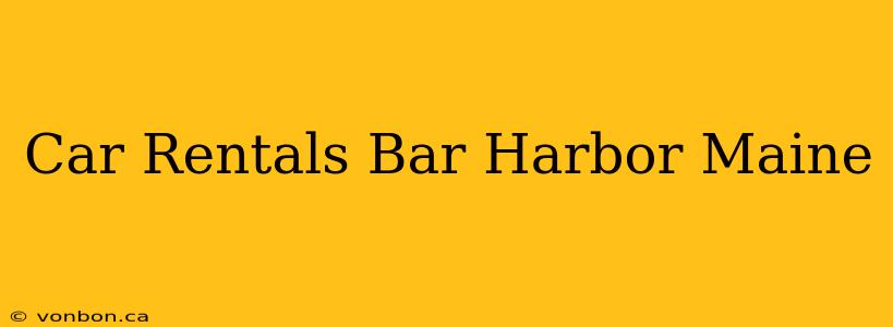 Car Rentals Bar Harbor Maine