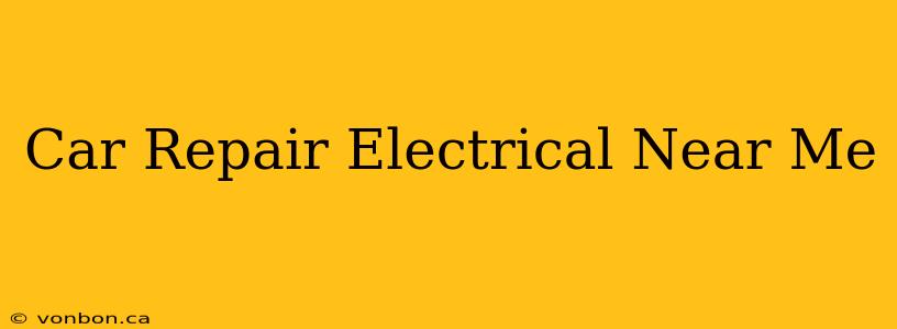 Car Repair Electrical Near Me