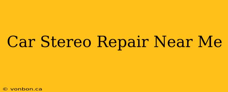 Car Stereo Repair Near Me