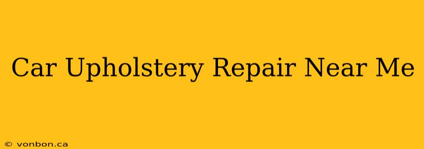 Car Upholstery Repair Near Me