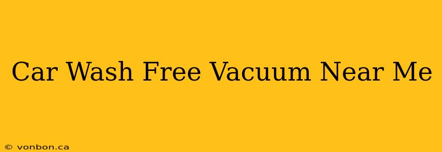 Car Wash Free Vacuum Near Me