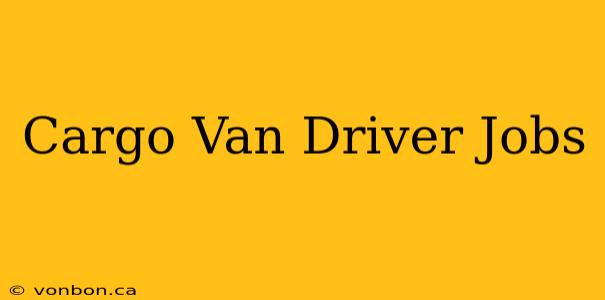 Cargo Van Driver Jobs