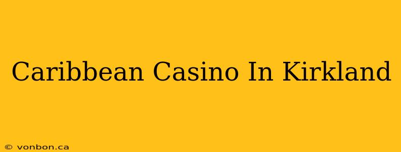 Caribbean Casino In Kirkland