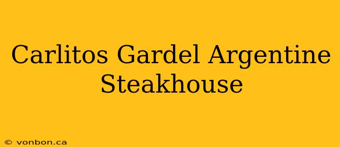 Carlitos Gardel Argentine Steakhouse