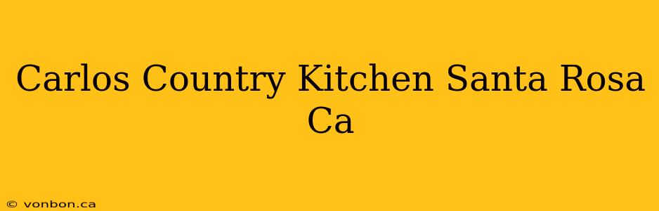 Carlos Country Kitchen Santa Rosa Ca