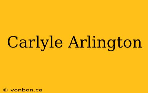 Carlyle Arlington