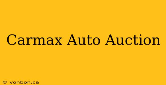 Carmax Auto Auction