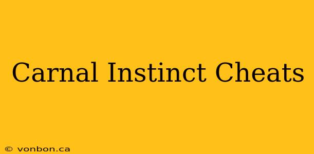 Carnal Instinct Cheats