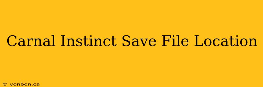 Carnal Instinct Save File Location