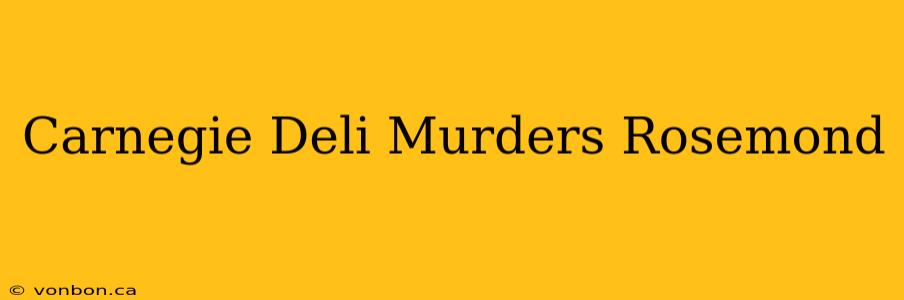 Carnegie Deli Murders Rosemond