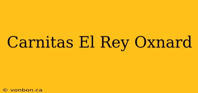 Carnitas El Rey Oxnard