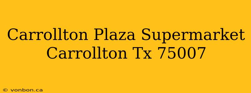 Carrollton Plaza Supermarket Carrollton Tx 75007