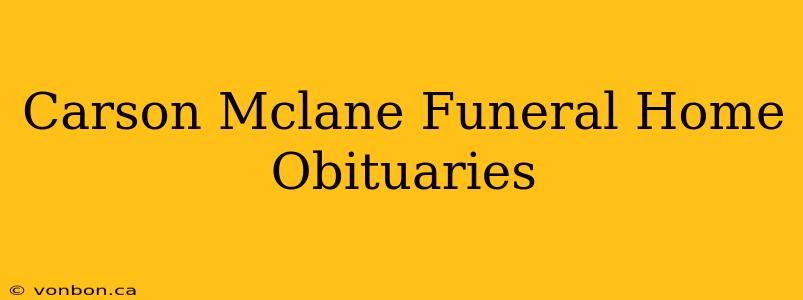 Carson Mclane Funeral Home Obituaries