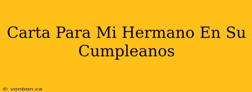 Carta Para Mi Hermano En Su Cumpleanos