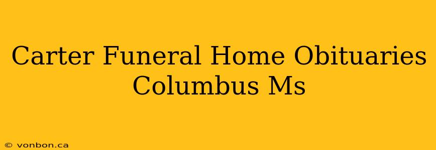 Carter Funeral Home Obituaries Columbus Ms