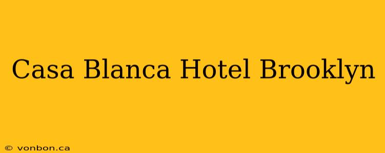 Casa Blanca Hotel Brooklyn