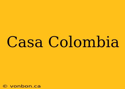 Casa Colombia