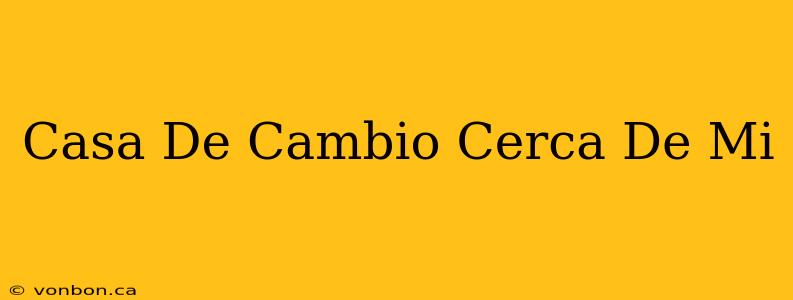 Casa De Cambio Cerca De Mi