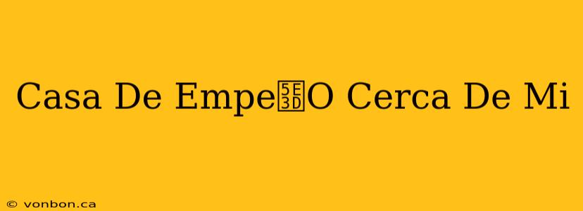 Casa De Empe帽O Cerca De Mi