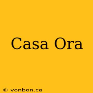 Casa Ora