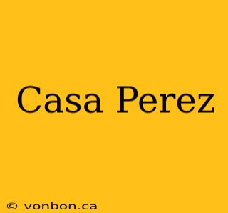 Casa Perez