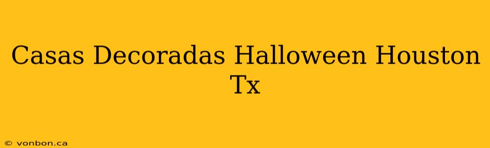 Casas Decoradas Halloween Houston Tx