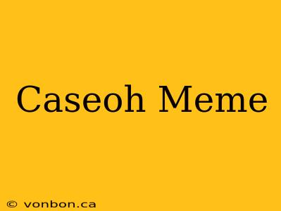 Caseoh Meme