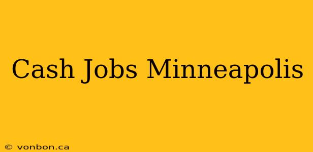 Cash Jobs Minneapolis