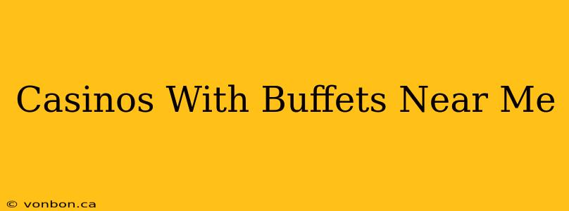 Casinos With Buffets Near Me