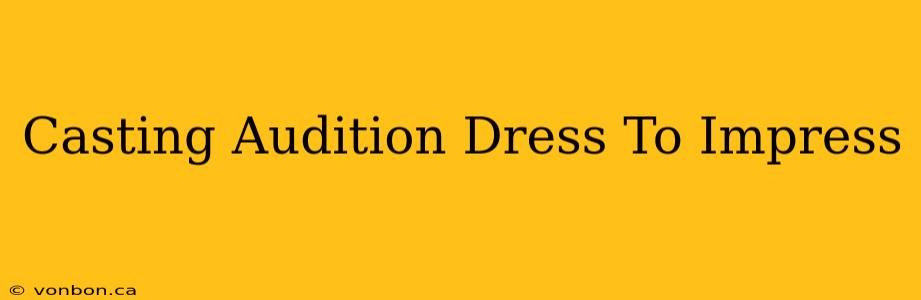 Casting Audition Dress To Impress