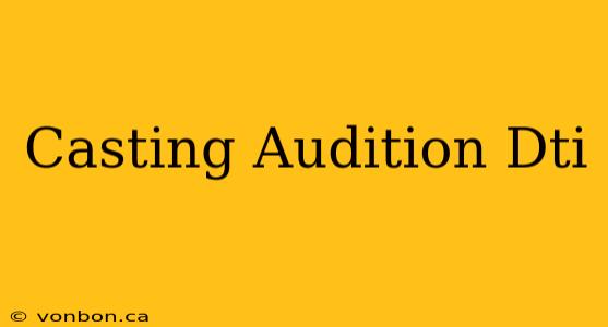 Casting Audition Dti