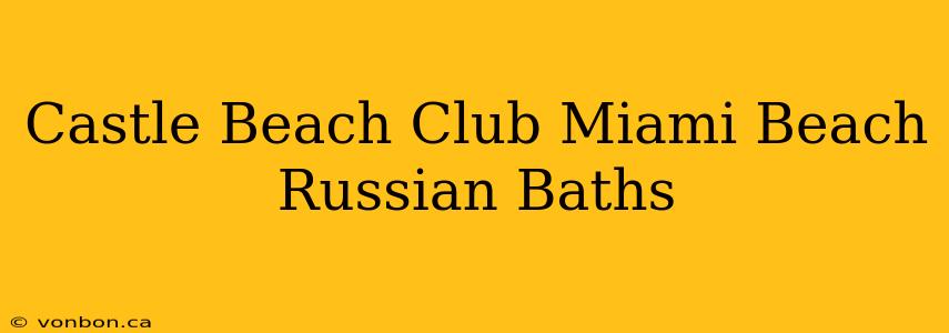 Castle Beach Club Miami Beach Russian Baths