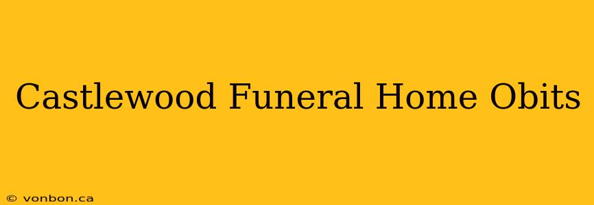 Castlewood Funeral Home Obits