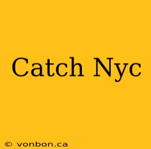 Catch Nyc