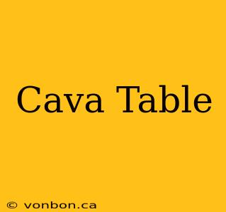 Cava Table